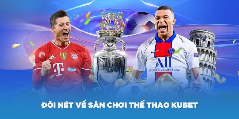 Những điều bạn cần biết về sảnh thể thao Kubet88